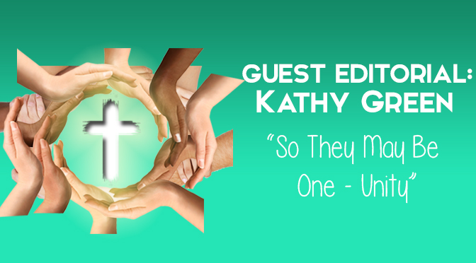 GUEST EDITORIAL: Kathy Green – “So They May Be One – Unity”