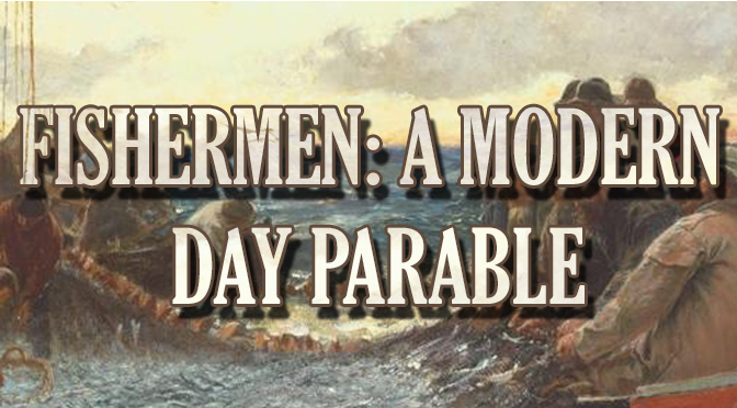 Fishermen: A Modern Day Parable