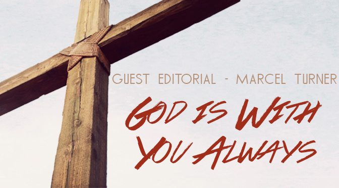 GUEST EDITORIAL: Marcel Turner – “God Is With You Always”