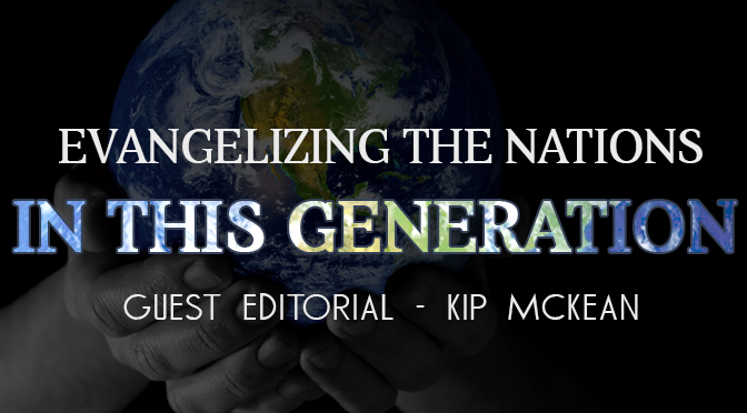 GUEST EDITORIAL: Kip McKean “Evangelizing the Nations in This Generation”