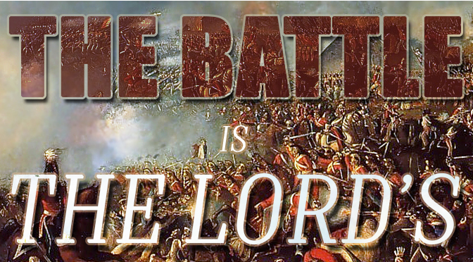 The Battle is The Lord’s