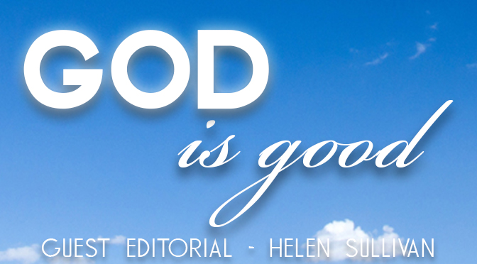 GUEST EDITORIAL: Helen Sullivan “God Is Good”