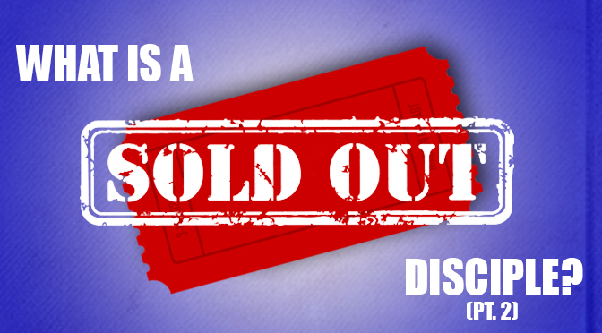 What Is A Sold-Out Disciple? (Part 2)